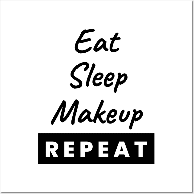 Eat Sleep Makeup Repeat Text Wall Art by BrightLightArts